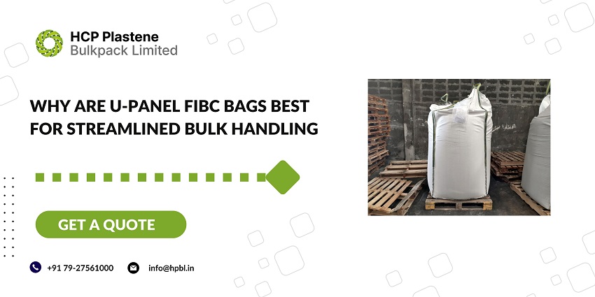 Why are U-panel FIBC Bags best for Streamlined Bulk Handling